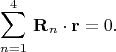 $$\sum \limits_{n=1}^4 \,\mathbf{R}_n\cdot\mathbf{r}=0. $$