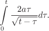 $\displaystyle\int\limits_{0}^{t}\dfrac{2a\tau}{\sqrt{t-\tau}}d\tau.$