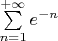 $ \sum\limits_{n=1}^{+\infty}e^{-n} $