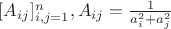 $[A_{ij}]_{i,j=1}^n, A_{ij}=\frac{1}{a_i^2+a_j^2}$