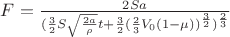 $F = \frac{2Sa}{(\frac{3}{2}S\sqrt{\frac{2a}{\rho}}t + \frac{3}{2}(\frac{2}{3}V_0(1 - \mu))^\frac{3}{2})^\frac{2}{3}}$