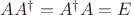 $AA^\dagger=A^\dagger A=E$