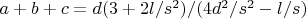 $a+b+c=d(3+2l/s^2)/(4d^2/s^2-l/s)$