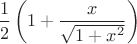 $$\frac 1 2 \left( 1+\frac x{\sqrt{1+x^2}} \right)$$