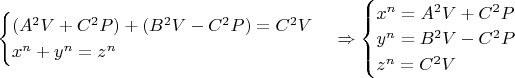 $\begin{cases}(A^{2}V+C^{2}P)+ (B^{2}V-C^{2}P)=C^{2}V \\ x^n+y^n=z^n \end{cases} \Rightarrow \begin{cases}x^n = A^2V+C^2P \\ y^n = B^2V-C^2P \\ z^n = C^2V \end{cases}$
