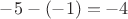 $-5-(-1)=-4$