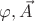 $\varphi , \vec{A}$ $\varphi , \vec{A}$