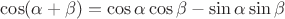 $\cos(\alpha+\beta)=\cos\alpha\cos\beta-\sin\alpha\sin\beta$