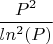 $\dfrac{P^2}{ln^2(P)}$