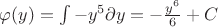 $\varphi(y)=\int\limits-{y}^{5}\partial y = -\frac{{y}^{6}}{6}+C$