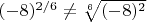 $(-8)^{2/6}\neq \sqrt[6]{(-8)^2}$