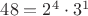 $48=2^4\cdot 3^1$