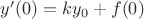 $y'(0) = k y_0 + f(0)$