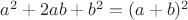 $a^2 +2ab+ b^2 = (a+b)^2$