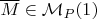$\overline M\in\mathcal M_P(1)$