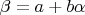 $\beta=a+b\alpha$