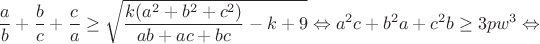 $$\frac{a}{b}+\frac{b}{c}+\frac{c}{a}\geq\sqrt{\frac{k(a^2+b^2+c^2)}{ab+ac+bc}-k+9}\Leftrightarrow a^2c+b^2a+c^2b\geq3pw^3\Leftrightarrow$$