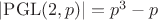 $|\mathrm{PGL}(2, p)| = p^3 - p$