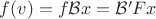 $f(v) = f \mathcal B x = \mathcal B' F x$