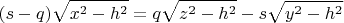 $$(s-q)\sqrt{x^2-h^2} = q\sqrt{z^2-h^2}-s\sqrt{y^2-h^2}$$