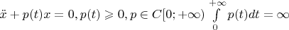 $\ddot x +p(t)x=0, p(t)\geqslant 0 , p \in C[0;+\infty) и \int\limits_0^{+\infty} p(t)dt=\infty$