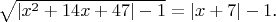 $\sqrt{\left|x^2+14x+47\right|-1}=\left|x+7\right|-1$.