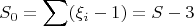 $$
S_0=\sum(\xi_i-1)=S-3
$$