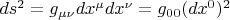$ds^2 = g_{\mu\nu}dx^\mu dx^\nu = g_{00} (dx^0)^2$