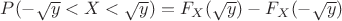 $P(-\sqrt{y}<X<\sqrt{y})=F_X(\sqrt{y})-F_X(-\sqrt{y})$