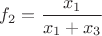 $f_2=\dfrac{x_1}{x_1+x_3}$