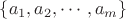 $\{a_1,a_2,\cdots,a_m\}$
