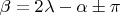 $\beta=2\lambda-\alpha\pm\pi$