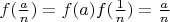 $f(\frac{a}{n})=f(a)f(\frac{1}{n})=\frac{a}{n}$