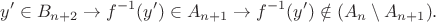 $$y'\in B_{n + 2}\to f^{-1}(y') \in A_{n + 1}\to f^{-1}(y') \notin (A_{n}\setminus A_{n + 1}).$$