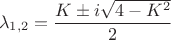 $$\lambda_{1,2}=\frac {K\pm i\sqrt{4-K^2}} 2$$