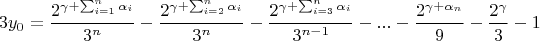$$3y_0=\frac{2^{\gamma+\sum_{i=1}^{n}\alpha_i}}{3^{n}}-\frac{2^{\gamma+\sum_{i=2}^{n}\alpha_i}}{3^{n}}-\frac{2^{\gamma+\sum_{i=3}^{n}\alpha_i}}{3^{n-1}}-...-\frac{2^{\gamma+\alpha_n}}{9}-\frac{2^{\gamma}}{3}-1$$