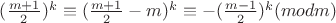$(\frac{m+1}{2})^k \equiv (\frac{m+1}{2} - m)^k \equiv -(\frac{m-1}{2})^k (mod m)$