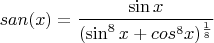 $san(x)=\dfrac{\sin x}{(\sin^8{x}+cos^8{x})^{\frac18}}$