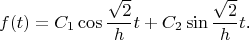 $$f(t)=C_1\cos\frac{\sqrt{2}}ht+C_2\sin\frac{\sqrt{2}}ht\text{.}$$
