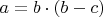 $a = b \cdot (b - c)$