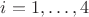 $i = 1, \ldots, 4$