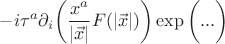 $$-i\tau^a\partial_i\bigg(\frac{x^a}{|\vec{x}|}F(|\vec{x}|)\bigg)\exp{\bigg(...\bigg)}$$