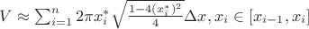 $V \approx \sum_{i=1}^{n} 2 \pi x_i^* \sqrt{\frac{1-4(x_i^*)^2}{4}} \Delta x, x_i \in [x_{i-1},x_i]$