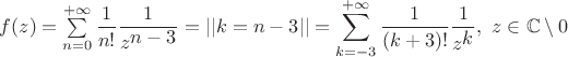 $f(z)=\sum\limits_{n=0}^{+\infty}\dfrac{1}{n!}\dfrac{1}{z^\displaystyle{n-3}}=||k=n-3||=\sum\limits_{k=-3}^{+\infty}\dfrac{1}{(k+3)!}\dfrac{1}{z^\displaystyle{k}},\ z\in\mathbb C\setminus{0}$