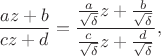 $$\frac{az+b}{cz+d}=\frac{\frac{a}{\sqrt{\delta}}z+\frac{b}{\sqrt{\delta}}}{\frac{c}{\sqrt{\delta}}z+\frac{d}{\sqrt{\delta}}},$$