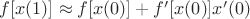 $f[x(1)] \approx f[x(0)] + f'[x(0)] x'(0)$