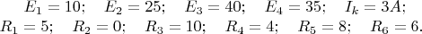 $E_1=10 В;\quad
E_2=25 В;\quad 
E_3=40 В;\quad
E_4=35 В;\quad
I_k=3 A;\\ \quad
R_1=5 Ом;\quad
R_2=0 Ом;\quad
R_3=10 Ом;\quad
R_4=4 Ом;\quad
R_5=8 Ом;\quad
R_6=6 Ом.\quad$