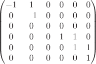 $$
\begin {pmatrix}
-1 & 1 & 0 & 0 & 0 & 0 \\
0 & -1 & 0 & 0 & 0 & 0 \\
0 & 0 & 0 & 0 & 0 & 0 \\
0 & 0 & 0 & 1 & 1 & 0 \\
0 & 0 & 0 & 0 & 1 & 1 \\
0 & 0 & 0 & 0 & 0 & 1 \\
\end {pmatrix}
$$