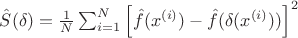 $\hat{S}(\delta) = \frac{1}{N}\sum_{i=1}^{N} \left[\hat{f}(x^{(i)}) - \hat{f}(\delta(x^{(i)}))\right]^2$
