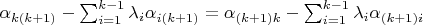 $\alpha_{k(k+1)}-\sum_{i=1}^{k-1}\lambda_i\alpha_{i(k+1)}=\alpha_{(k+1)k}-\sum_{i=1}^{k-1}\lambda_i\alpha_{(k+1)i}$